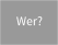 Wer?